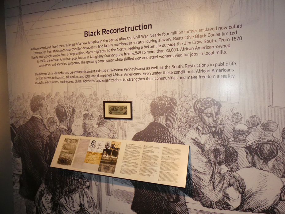 exhibit in Senator John Heinz Musuem in Pittsburgh telling of effects of reconstruction on Blacks